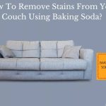 How To Clean Sofa Stain Using Baking Soda | Baci Living Room