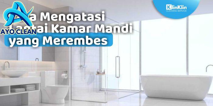 Cara Mengatasi Lantai Kamar Mandi yang Merembes - KlinKlin