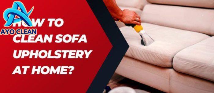 How To Clean Sofa Upholstery At Home?