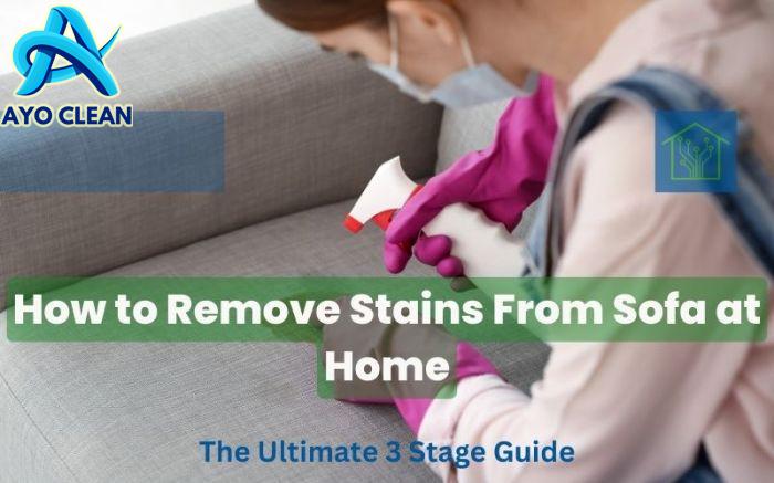 How To Remove Stains From Sofa At Home: The Ultimate 3 Stage Guide